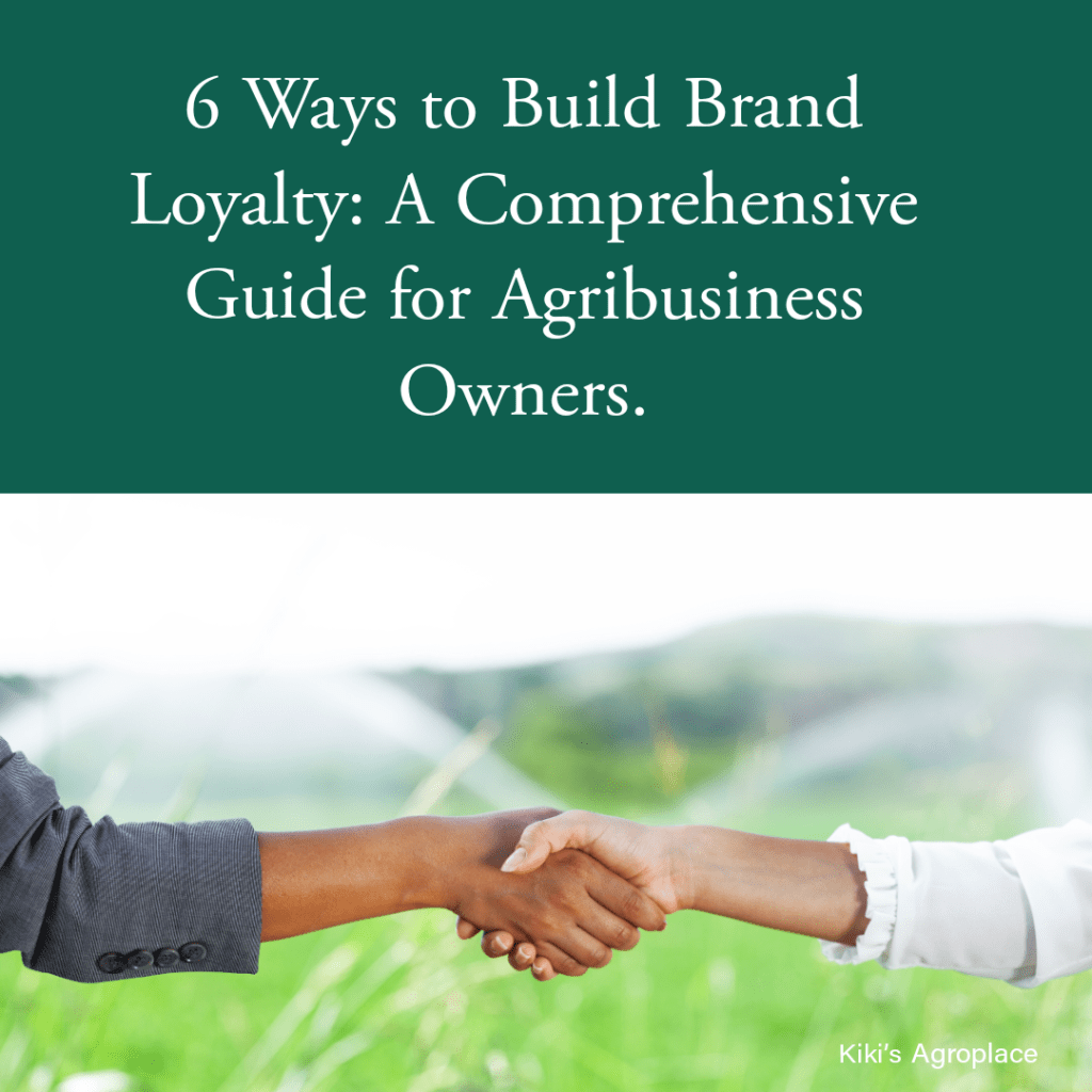 6 Ways to Build Brand Loyalty: A Comprehensive Guide for Agribusiness&nbsp;Owners.