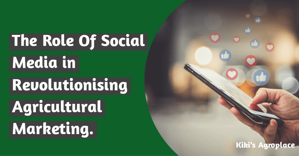 The Role of Social Media in Revolutionizing Agricultural&nbsp;Marketing.