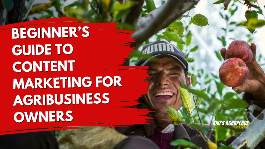 Beginner’s Guide to Content Marketing for Agribusiness&nbsp;Owners